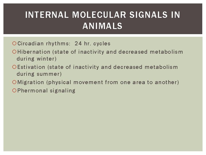 INTERNAL MOLECULAR SIGNALS IN ANIMALS Circadian rhythms: 24 hr. cycles Hibernation (state of inactivity