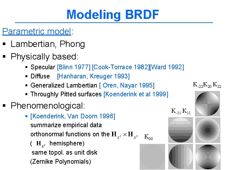 Modeling BRDF Parametric model: § Lambertian, Phong § Physically based: § § Specular [Blinn