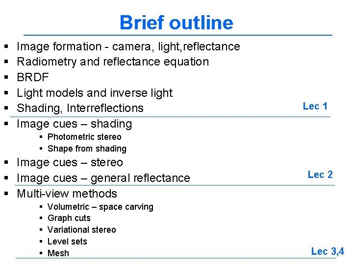 Brief outline § § § Image formation - camera, light, reflectance Radiometry and reflectance