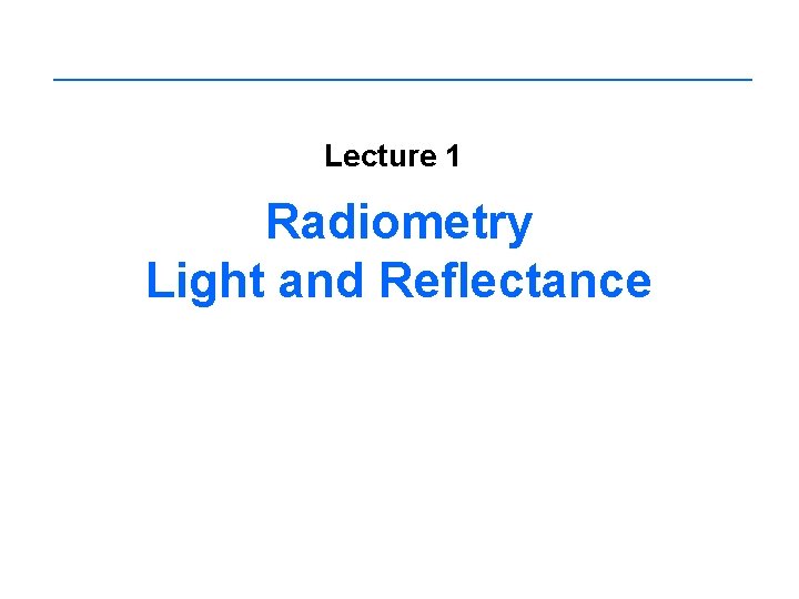 Lecture 1 Radiometry Light and Reflectance 