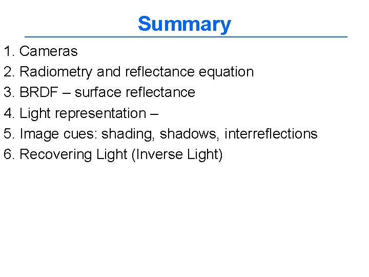 Summary 1. Cameras 2. Radiometry and reflectance equation 3. BRDF – surface reflectance 4.