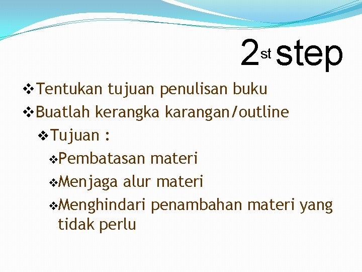 2 step st v. Tentukan tujuan penulisan buku v. Buatlah kerangka karangan/outline v. Tujuan