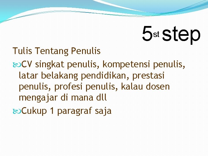 5 step st Tulis Tentang Penulis CV singkat penulis, kompetensi penulis, latar belakang pendidikan,