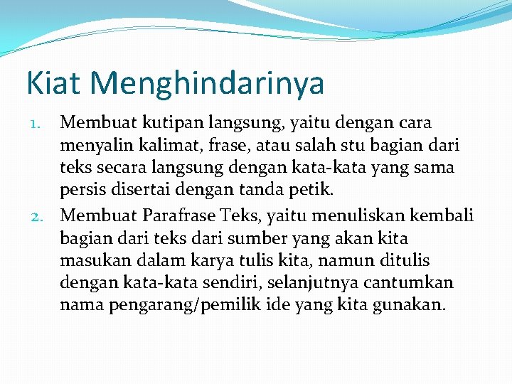 Kiat Menghindarinya Membuat kutipan langsung, yaitu dengan cara menyalin kalimat, frase, atau salah stu