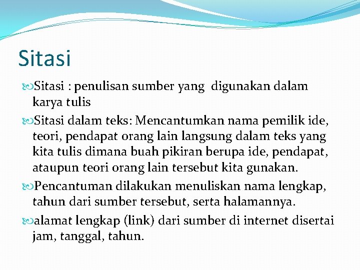 Sitasi : penulisan sumber yang digunakan dalam karya tulis Sitasi dalam teks: Mencantumkan nama