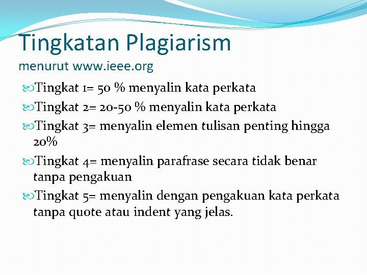 Tingkatan Plagiarism menurut www. ieee. org Tingkat 1= 50 % menyalin kata perkata Tingkat