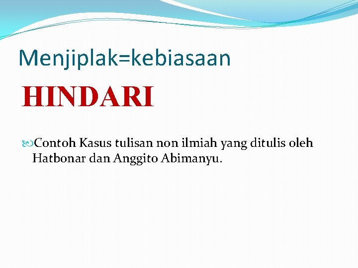 Menjiplak=kebiasaan HINDARI Contoh Kasus tulisan non ilmiah yang ditulis oleh Hatbonar dan Anggito Abimanyu.