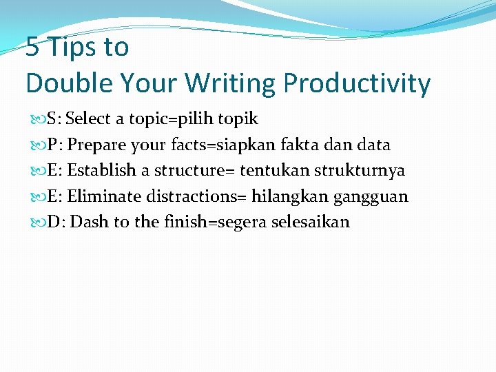 5 Tips to Double Your Writing Productivity S: Select a topic=pilih topik P: Prepare