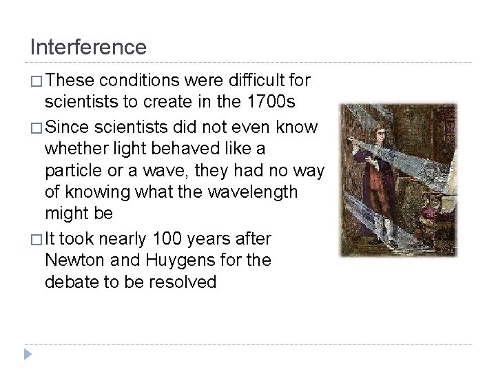 Interference � These conditions were difficult for scientists to create in the 1700 s