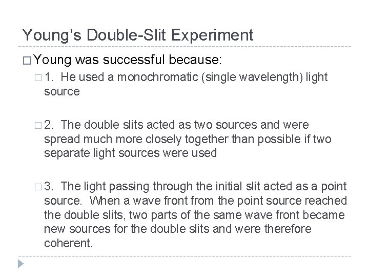 Young’s Double-Slit Experiment � Young was successful because: � 1. He used a monochromatic