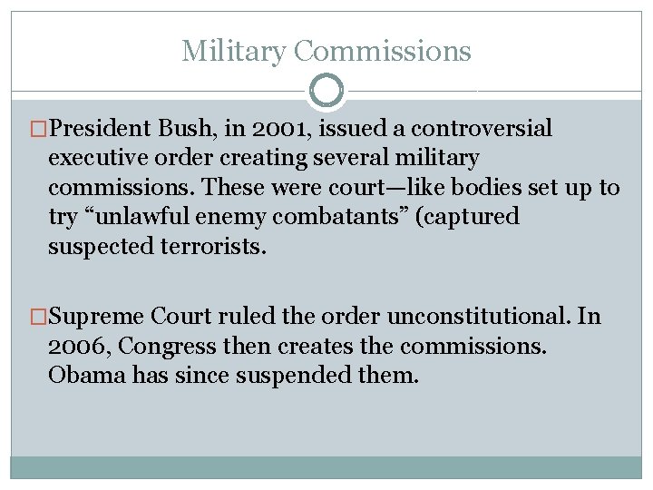 Military Commissions �President Bush, in 2001, issued a controversial executive order creating several military