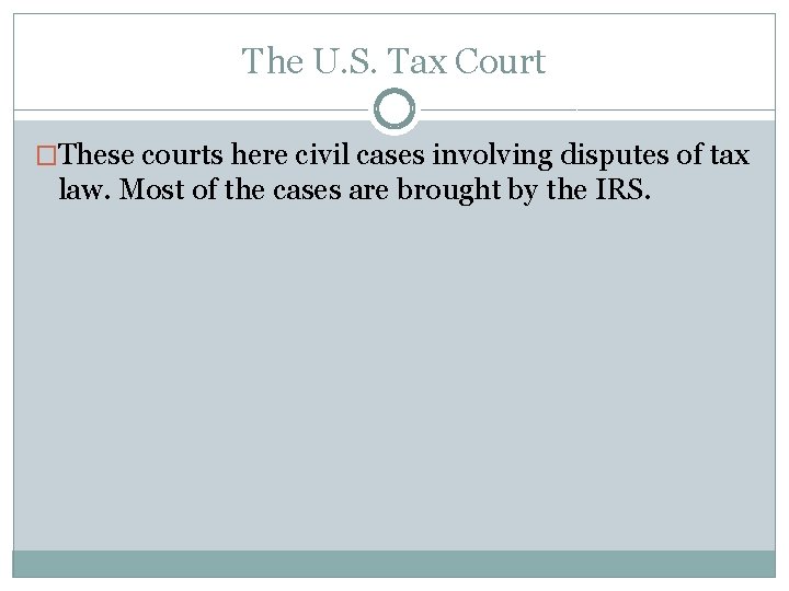 The U. S. Tax Court �These courts here civil cases involving disputes of tax