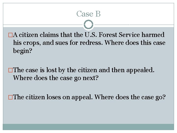 Case B �A citizen claims that the U. S. Forest Service harmed his crops,