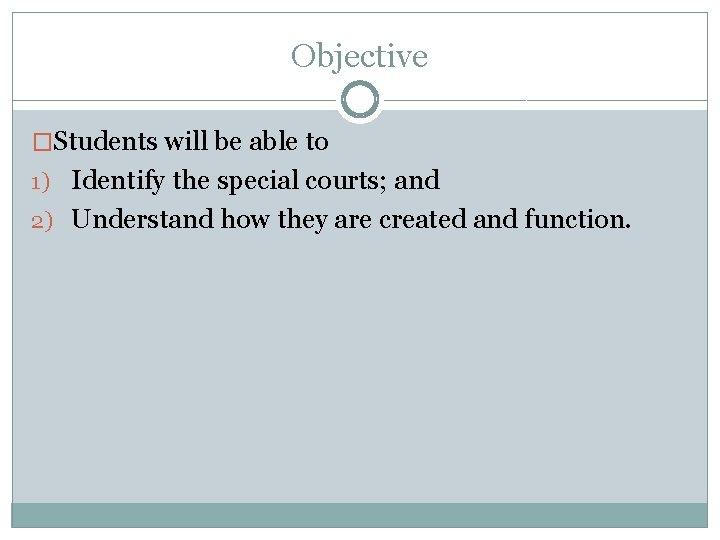 Objective �Students will be able to 1) Identify the special courts; and 2) Understand