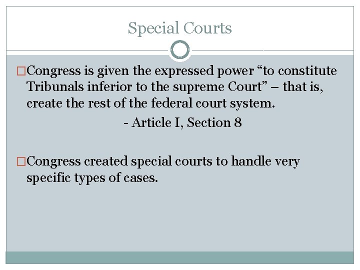 Special Courts �Congress is given the expressed power “to constitute Tribunals inferior to the