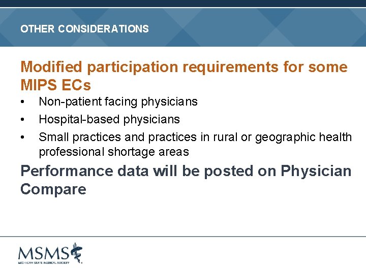OTHER CONSIDERATIONS Modified participation requirements for some MIPS ECs • • • Non-patient facing