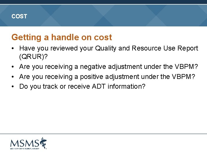 COST Getting a handle on cost • Have you reviewed your Quality and Resource