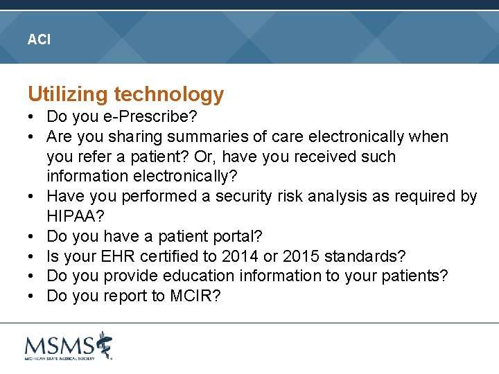 ACI Utilizing technology • Do you e-Prescribe? • Are you sharing summaries of care