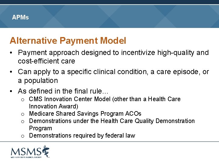 APMs Alternative Payment Model • Payment approach designed to incentivize high-quality and cost-efficient care