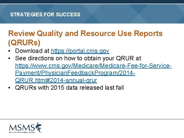 STRATEGIES FOR SUCCESS Review Quality and Resource Use Reports (QRURs) • Download at https: