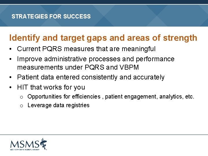 STRATEGIES FOR SUCCESS Identify and target gaps and areas of strength • Current PQRS
