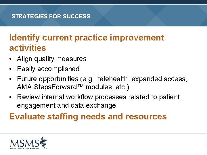 STRATEGIES FOR SUCCESS Identify current practice improvement activities • Align quality measures • Easily