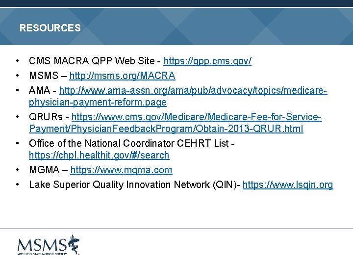 RESOURCES • CMS MACRA QPP Web Site - https: //qpp. cms. gov/ • MSMS