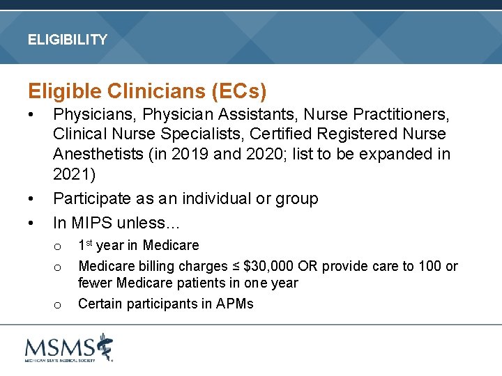 ELIGIBILITY Eligible Clinicians (ECs) • • • Physicians, Physician Assistants, Nurse Practitioners, Clinical Nurse