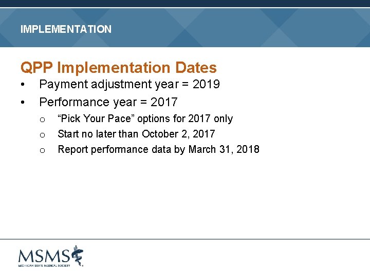 IMPLEMENTATION QPP Implementation Dates • • Payment adjustment year = 2019 Performance year =