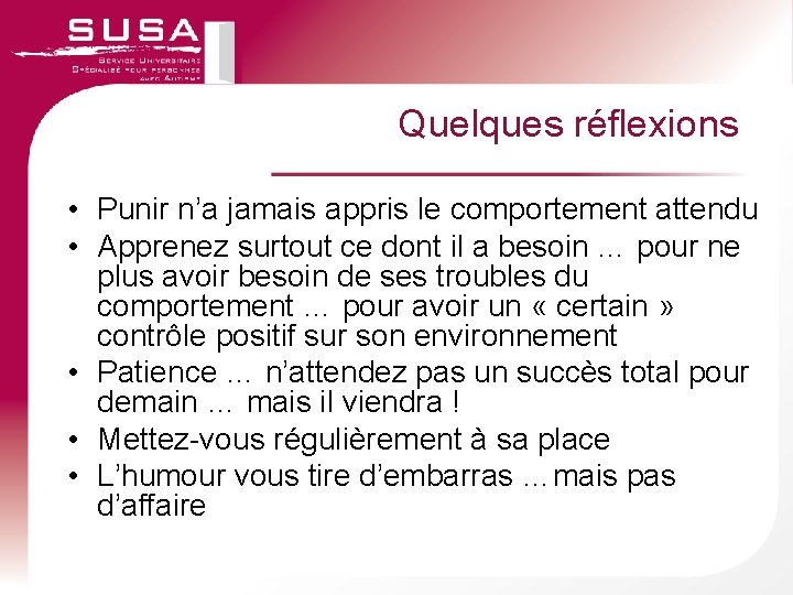 Quelques réflexions • Punir n’a jamais appris le comportement attendu • Apprenez surtout ce