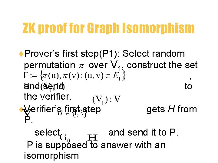 ZK proof for Graph Isomorphism t. Prover’s first step(P 1): Select random permutation over