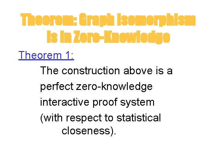 Theorem: Graph isomorphism is in Zero-Knowledge Theorem 1: The construction above is a perfect