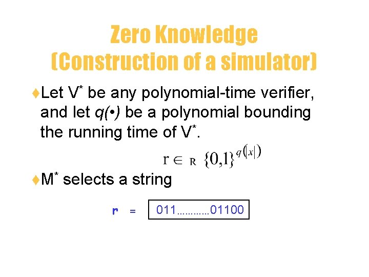 Zero Knowledge (Construction of a simulator) t. Let V* be any polynomial-time verifier, and