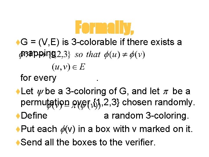 Formally, t. G = (V, E) is 3 -colorable if there exists a mapping