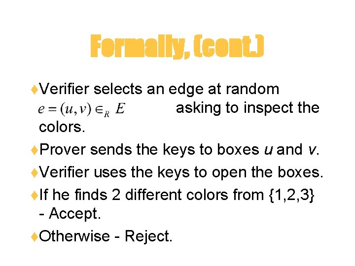 Formally, (cont. ) t. Verifier selects an edge at random asking to inspect the