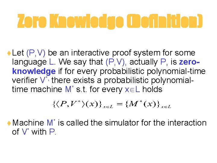 Zero Knowledge (Definition) t Let (P, V) be an interactive proof system for some