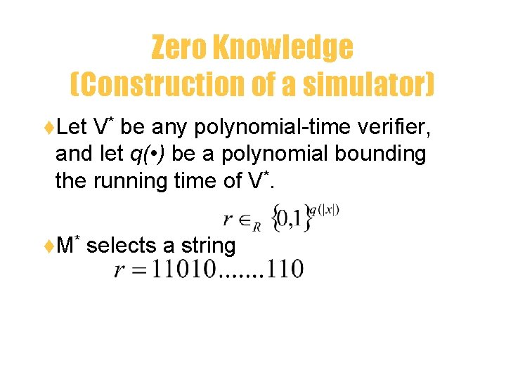 Zero Knowledge (Construction of a simulator) t. Let V* be any polynomial-time verifier, and