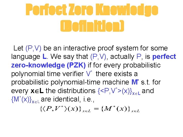 Perfect Zero Knowledge (Definition) Let (P, V) be an interactive proof system for some