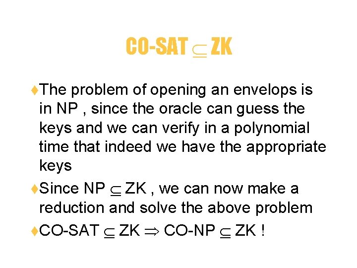 CO-SAT ZK t. The problem of opening an envelops is in NP , since