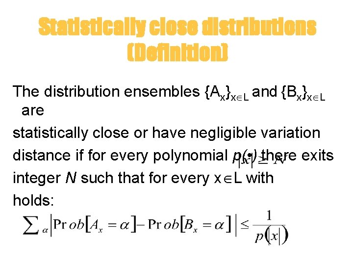 Statistically close distributions (Definition) The distribution ensembles {Ax}x L and {Bx}x L are statistically