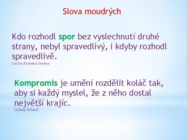 Slova moudrých Kdo rozhodl spor bez vyslechnutí druhé strany, nebyl spravedlivý, i kdyby rozhodl