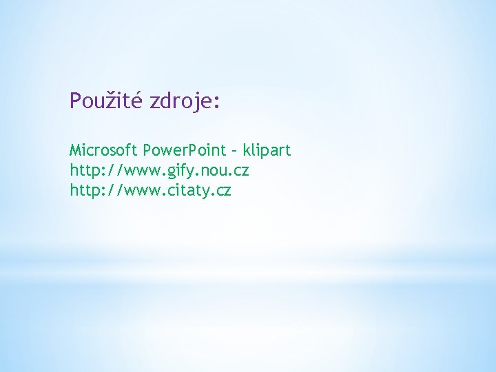 Použité zdroje: Microsoft Power. Point – klipart http: //www. gify. nou. cz http: //www.