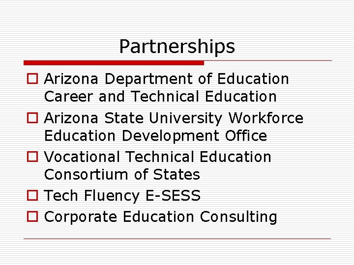 Partnerships o Arizona Department of Education Career and Technical Education o Arizona State University