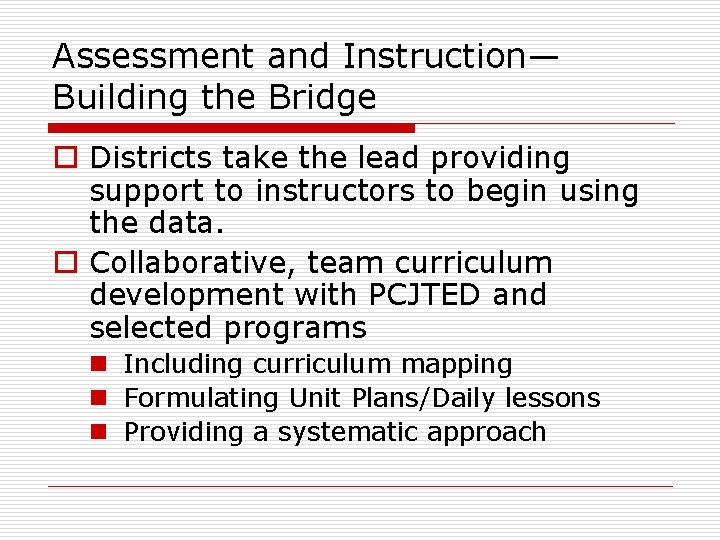Assessment and Instruction— Building the Bridge o Districts take the lead providing support to