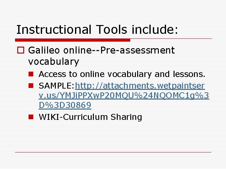 Instructional Tools include: o Galileo online--Pre-assessment vocabulary n Access to online vocabulary and lessons.