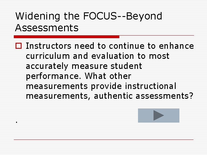 Widening the FOCUS--Beyond Assessments o Instructors need to continue to enhance curriculum and evaluation