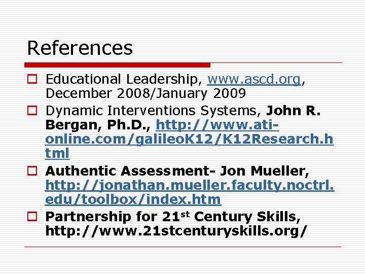 References o Educational Leadership, www. ascd. org, December 2008/January 2009 o Dynamic Interventions Systems,
