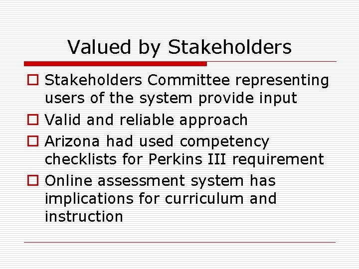 Valued by Stakeholders o Stakeholders Committee representing users of the system provide input o
