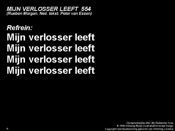 MIJN VERLOSSER LEEFT 554 (Rueben Morgan. Ned. tekst: Peter van Essen) Refrein: Mijn verlosser