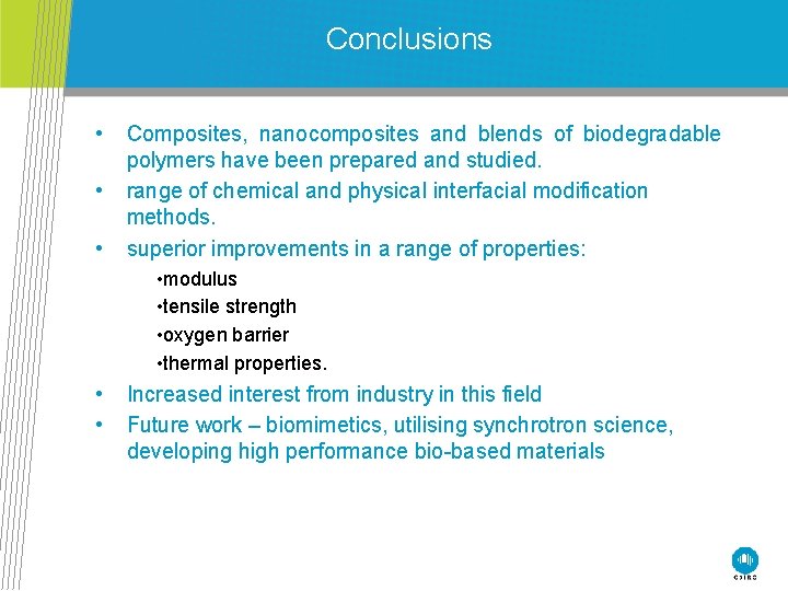 Conclusions • • • Composites, nanocomposites and blends of biodegradable polymers have been prepared